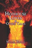 Hothouse Loves & Other Tales di Michael Mirolla edito da America Star Books