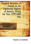 Personal Narrative of Travels to the Equinoctial Regions of America  During the Year 1799-1804  Volu di Alexander Von Humboldt edito da BiblioLife