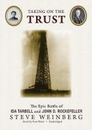 Taking on the Trust: The Epic Battle of Ida Tarbell and John D. Rockefeller di Steve Weinberg edito da Blackstone Audiobooks
