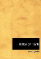 A Man of Mark di Anthony Hope edito da BiblioLife