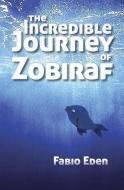 The Incredible Journey of Zobiraf di Fabio Eden edito da BOOKSURGE PUB