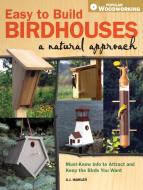 Easy to Build Birdhouses - A Natural Approach: Must Know Info to Attract and Keep the Birds You Want di A. J. Hamler edito da POPULAR WOODWORKING BOOKS