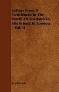Letters From A Gentleman In The North Of Scotland To His Friend In London - Vol. Ii di R. Jamieson edito da Read Books