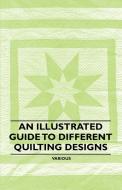 An Illustrated Guide to Different Quilting Designs di Various edito da Pohl Press