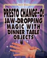 Presto Chango!: Jaw-Dropping Magic with Dinner Table Objects di Nicholas Einhorn edito da Rosen Central