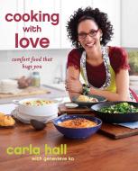 Cooking with Love: Comfort Food That Hugs You di Carla Hall edito da ATRIA