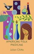 American Folk Medicine di Julian Chitta edito da America Star Books