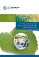 The World Bank Group's Partnership with the Global Environment Facility di The World Bank edito da WORLD BANK PUBN