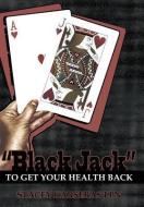 Black Jack to Get Your Health Back di Stacey Karseras Lpn edito da AUTHORHOUSE