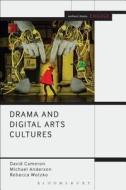 Drama and Digital Arts Cultures di David Cameron, Rebecca Wotzko, Michael Anderson edito da Bloomsbury Publishing PLC