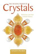 The Healing Power of Crystals di Magda Palmer edito da iUniverse