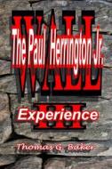 Wall III the Paul Herrington Jr. Experience: The Paul Herrington Jr. Experience di Thomas G. Baker edito da Createspace