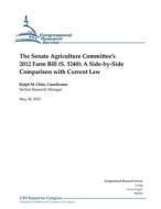 The Senate Agriculture Committee's 2012 Farm Bill (S. 3240): A Side-By-Side Comparison with Current Law di Ralph M. Chite edito da Createspace