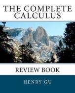 The Complete Calculus Review Book di Henry Gu edito da Createspace