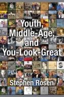 Youth, Middle-Age, and You-Look-Great: Dying to Come Back as a Memoir di Stephen Rosen edito da Createspace