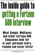The Inside Guide to Getting a Fortune 500 Interview: What Google, McKinsey and Other Fortune 500 Companies Look for in Your Personal Story, Resume and di Brandon K. Trew edito da Createspace