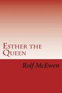 Esther the Queen di Rolf McEwen edito da Createspace