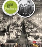 The 1918 Flu Pandemic: Core Events of a Worldwide Outbreak di John Joseph Micklos edito da CAPSTONE PR