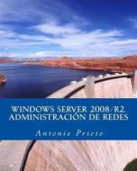 Windows Server 2008/R2. Administracion de Redes di Antonio Prieto edito da Createspace
