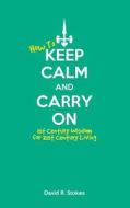 How to Keep Calm and Carry on: 1st Century Wisdom for 21st Century Living di David R. Stokes edito da Createspace