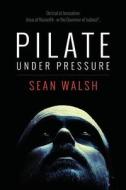 Pilate Under Pressure di Sean Walsh edito da Createspace