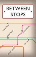 Between Stops: Anthology di Simon Cornish, Serena Cairns, Eleanor Piper edito da Createspace
