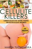 Cellulite Killers: Natural Therapies for Effective Cellulite Treatments di Marta Tuchowska edito da Createspace Independent Publishing Platform
