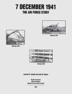 7 December 1941: The Air Force Story di Leatrice R. Arakaki, John R. Kuborn edito da Createspace