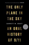 The Only Plane in the Sky: An Oral History of 9/11 di Garrett M. Graff edito da SIMON & SCHUSTER