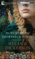 The Huntress of Thornbeck Forest di Melanie Dickerson edito da Thomas Nelson on Brilliance Audio