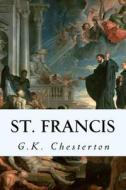 St. Francis di G. K. Chesterton edito da Createspace Independent Publishing Platform