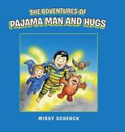 The Adventures of Pajama Man and Hugs di Missy Schenck edito da AuthorHouse