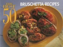The Best 50 Bruschetta Recipes di Dona Z. Meilach edito da Taylor Trade Publishing