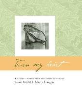 Turn My Heart di Susan Briehl, Marty Haugen edito da GIA Publications