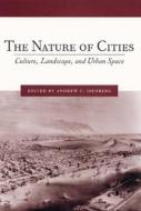 The Nature of Cities - Culture, Landscape, and Urban Space di Andrew C. Isenberg edito da University of Rochester Press