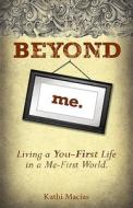 Beyond Me: Living a You-First Life in a Me-First World di Kathi Macias edito da NEW HOPE PUBL