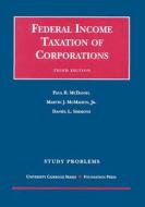 Federal Income Taxation of Corporations: Study Problems di Paul R. McDaniel, Martin J. McMahon, Daniel L. Simmons edito da Foundation Press