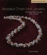 Beaded Chain Mail Jewelry di Dylon Whyte edito da Lark Books,u.s.