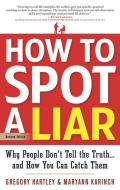 How to Spot a Liar, Revised Edition: Why People Don't Tell the Truth...and How You Can Catch Them di Gregory Hartley, Maryann Karinch edito da CAREER PR