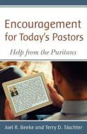 Encouragement for Today's Pastors: Help from the Puritans di Joel R. Beeke, Terry D. Slachter edito da REFORMATION HERITAGE BOOKS