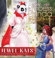 The Princess Panda Tea Party di Jewel Kats edito da Loving Healing Press