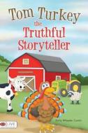 Tom Turkey the Truthful Storyteller di Emily Wheeler Cantin edito da Tate Publishing & Enterprises