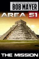 Area 51 the Mission di Bob Mayer edito da Cool Gus Publishing