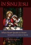 In Sinu Jesu: When Heart Speaks to Heart-The Journal of a Priest at Prayer di A. Benedictine Monk edito da ANGELICO PR