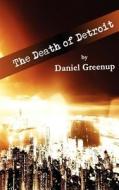 The Death of Detroit di Daniel Greenup edito da First Edition Design eBook Publishing