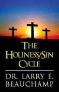 The Holiness/sin Cycle di Larry E Beauchamp edito da America Star Books