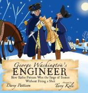 George Washington's Engineer: How Rufus Putnam Won the Siege of Boston without Firing a Shot di Darcy Pattison edito da MIMS HOUSE