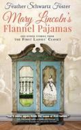 Mary Lincoln's Flannel Pajamas di Feather Schwartz Foster edito da Koehler Books