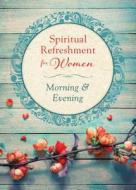 Spiritual Refreshment for Women: Morning & Evening di Barbour Publishing edito da Barbour Publishing