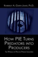 How Pie Turns Predators Into Producers di Ph D Kimberley a Garth-James edito da America Star Books